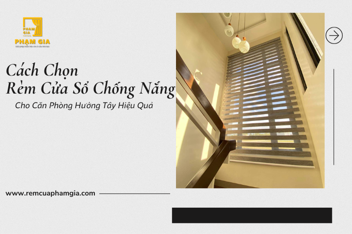 Cách Chọn Rèm Cửa Sổ Chống Nắng Cho Căn Phòng Hướng Tây Hiệu Quả