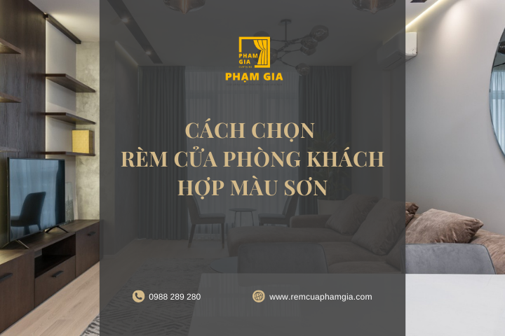 Hướng dẫn cách chọn rèm cửa phòng khách hợp màu sơn không gian căn nhà bạn