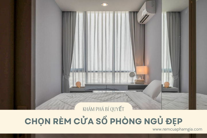 Khám Phá Bí Quyết Chọn Rèm Cửa Sổ Phòng Ngủ Đẹp