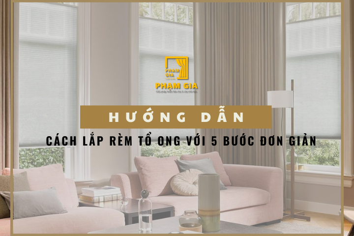 Hướng Dẫn Cách Lắp Rèm tổ ong đơn giản với 5 bước đơn giản