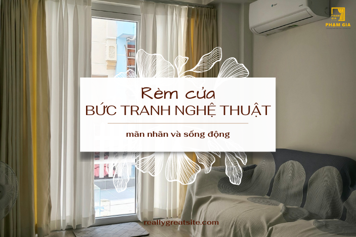 Mãn nhãn với nghệ thuật trang trí nhà cửa bằng rèm cửa