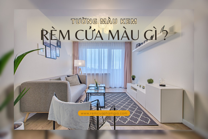 Tường màu kem chọn rèm cửa màu gì?